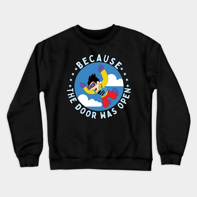 Because The Door Was Open Funny Skydiving Parachuting Gift Crewneck Sweatshirt by Giggias